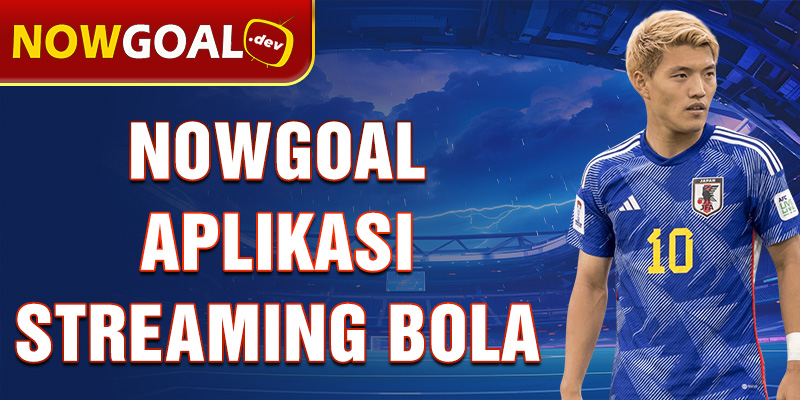 nowgoal aplikasi streaming bola