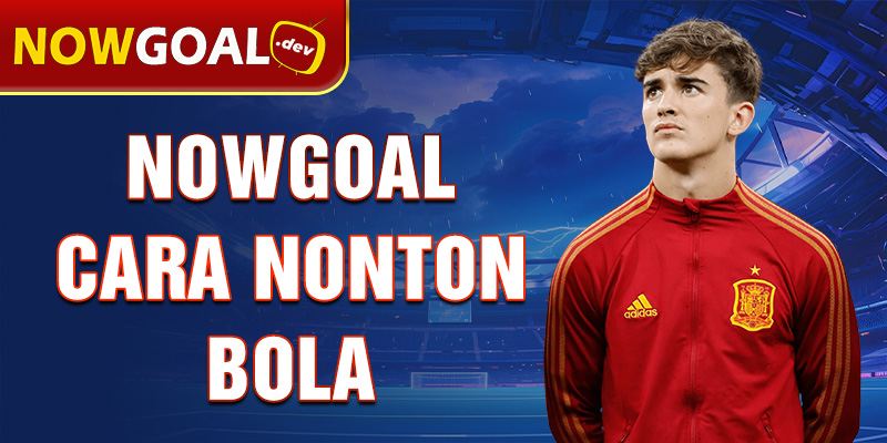 nowgoal cara nonton bola