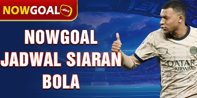 nowgoal jadwal siaran bola