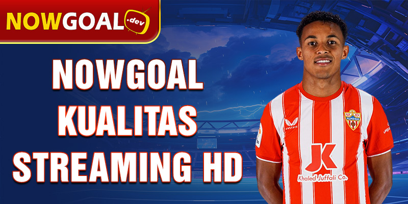 nowgoal kualitas streaming hd