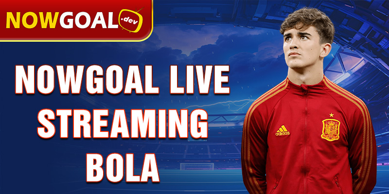 Nowgoal live streaming bola