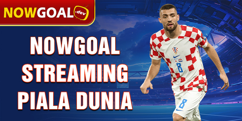 nowgoal streaming piala dunia