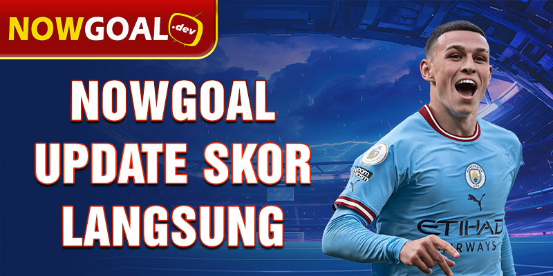 nowgoal update skor langsung