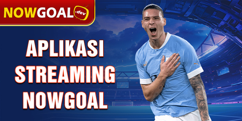 aplikasi streaming nowgoal