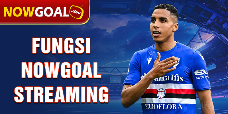 fungsi nowgoal streaming