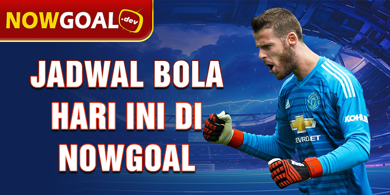 jadwal bola hari ini di nowgoal