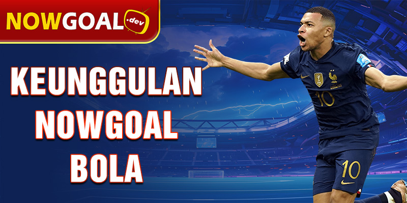 keunggulan nowgoal bola