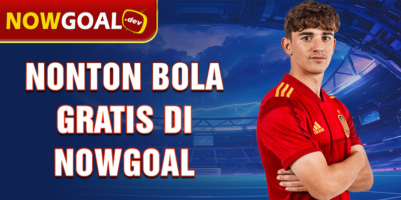 nonton bola gratis di nowgoal