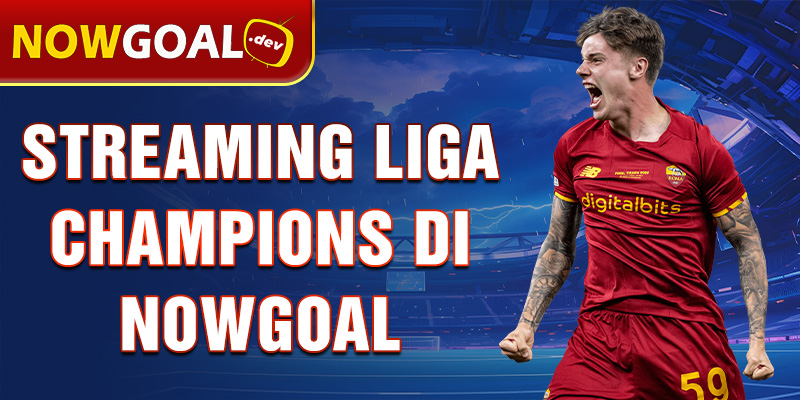 streaming liga champions di nowgoal