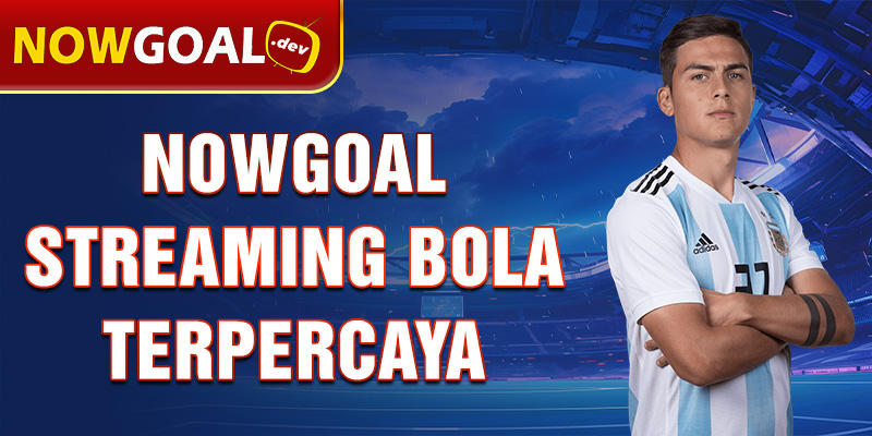 nowgoal streaming bola terpercaya