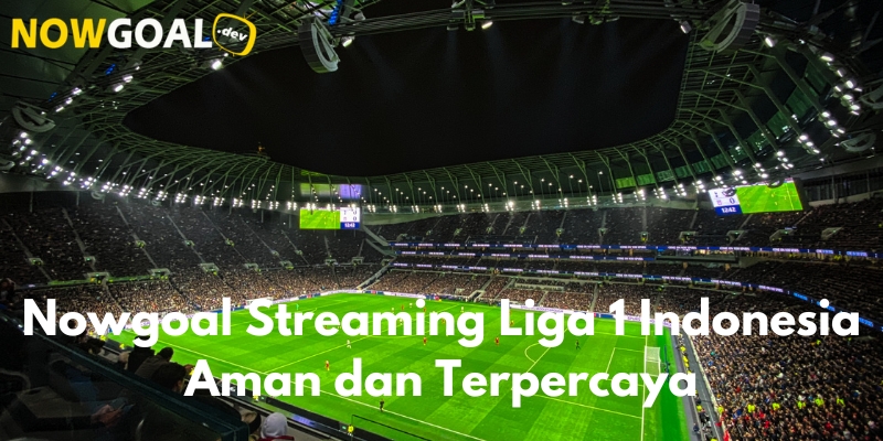 Nowgoal streaming liga 1 Indonesia